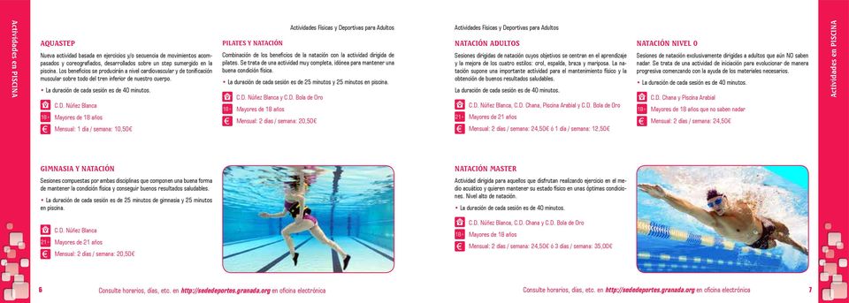 Mensual: 1 día / semana: 10,50 PILATES Y NATACIÓN Combinación de los beneficios de la natación con la actividad dirigida de pilates.