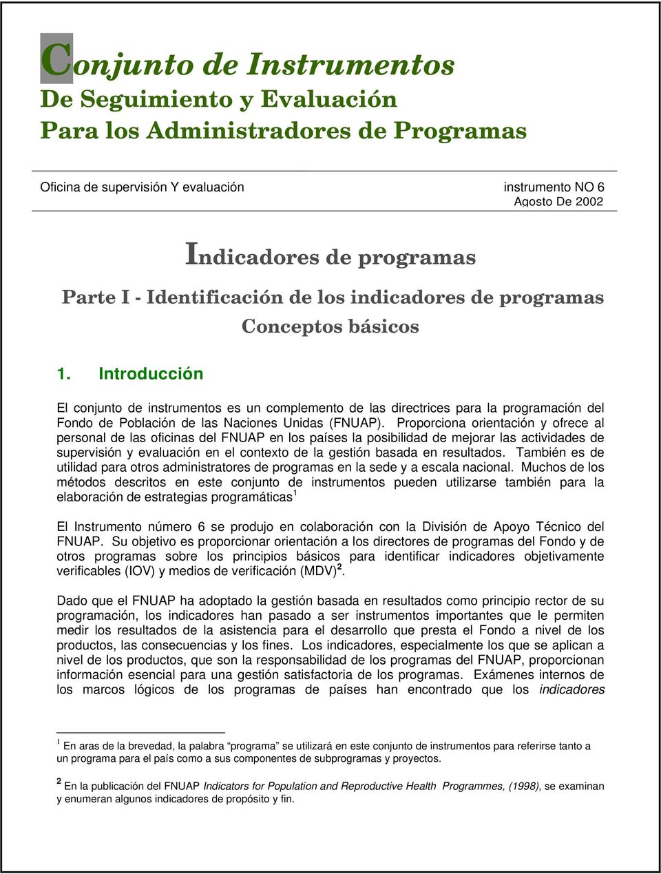 Introducción Conceptos básicos El conjunto de instrumentos es un complemento de las directrices para la programación del Fondo de Población de las Naciones Unidas (FNUAP).