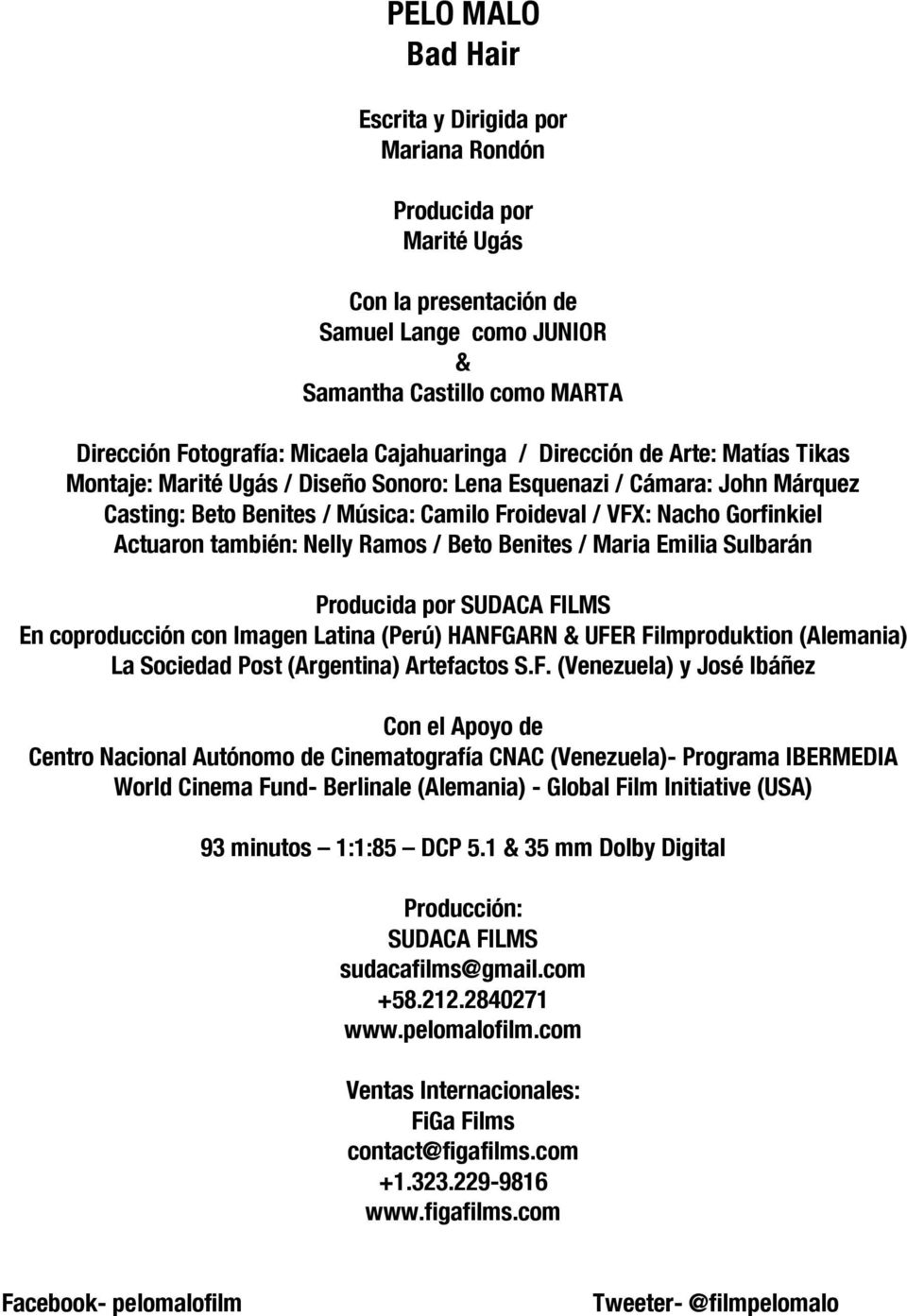 Actuaron también: Nelly Ramos / Beto Benites / Maria Emilia Sulbarán Producida por SUDACA FILMS En coproducción con Imagen Latina (Perú) HANFGARN & UFER Filmproduktion (Alemania) La Sociedad Post