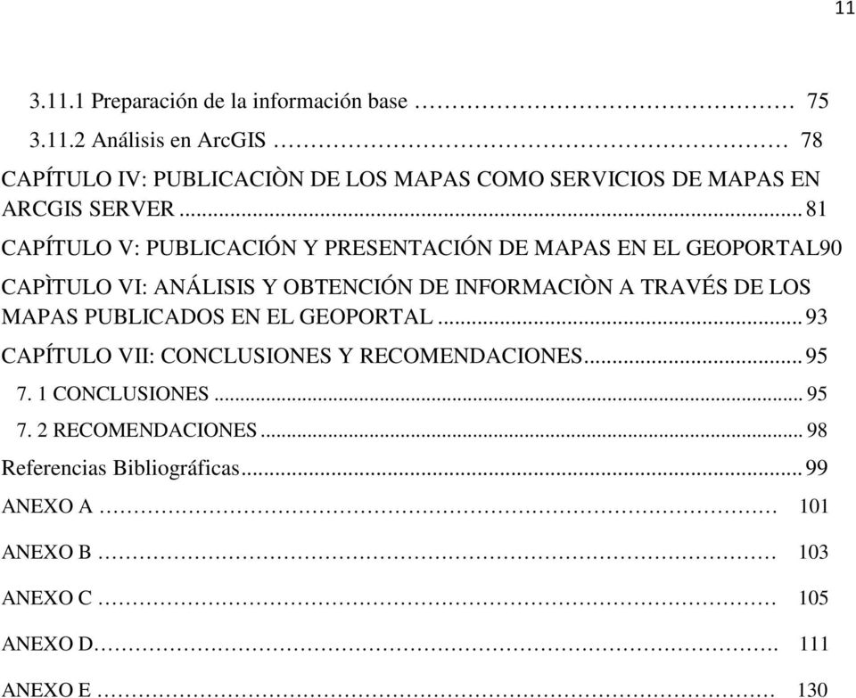 DE LOS MAPAS PUBLICADOS EN EL GEOPORTAL... 93 CAPÍTULO VII: CONCLUSIONES Y RECOMENDACIONES... 95 7. 1 CONCLUSIONES... 95 7. 2 RECOMENDACIONES.