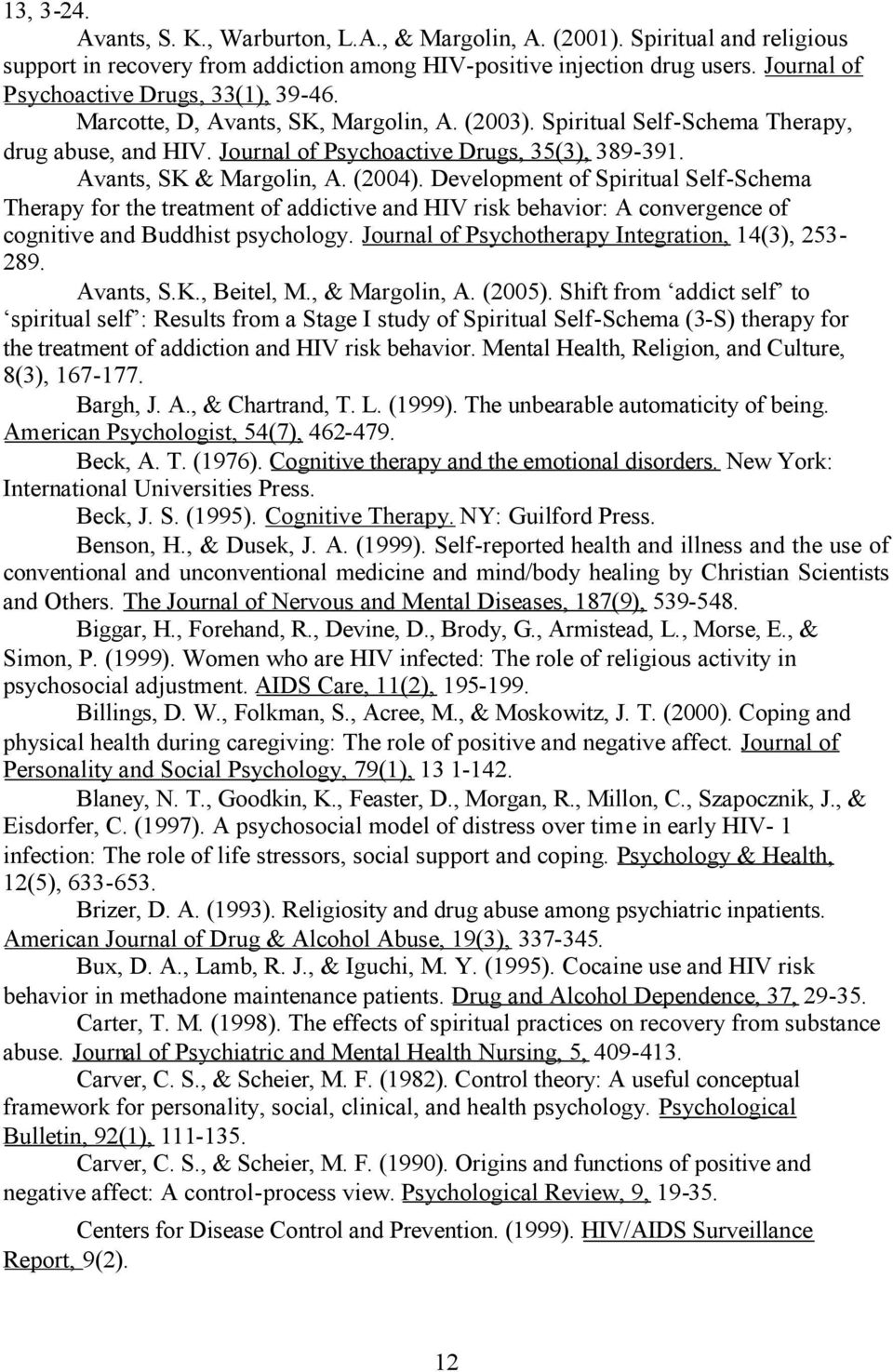 Avants, SK & Margolin, A. (2004). Development of Spiritual Self-Schema Therapy for the treatment of addictive and HIV risk behavior: A convergence of cognitive and Buddhist psychology.