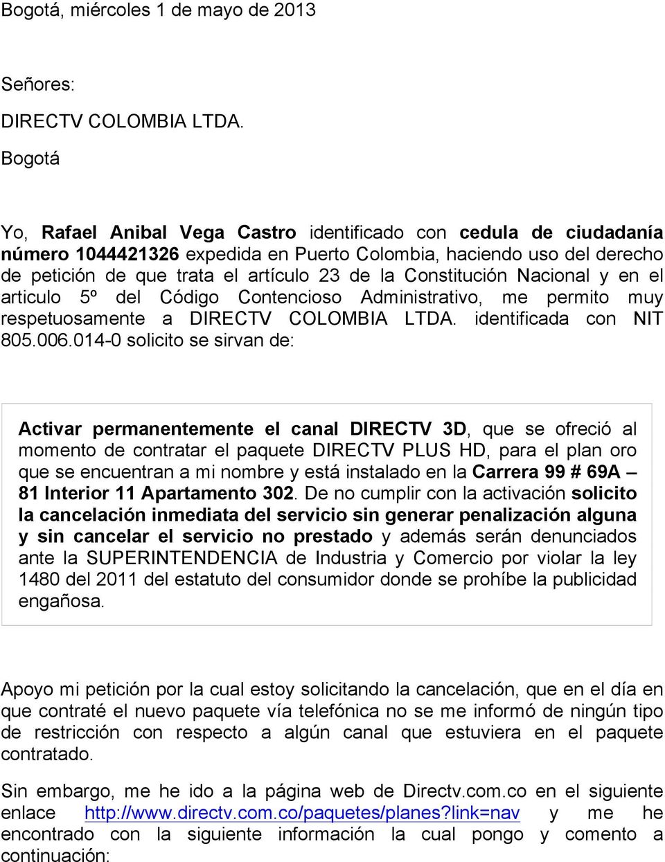 Constitución Nacional y en el articulo 5º del Código Contencioso Administrativo, me permito muy respetuosamente a DIRECTV COLOMBIA LTDA. identificada con NIT 805.006.