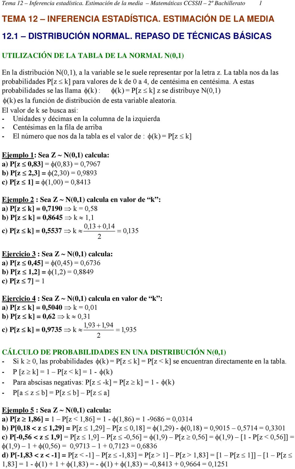 La tabla os da las probabldades P[z k] para valores de k de 0 a 4, de cetésma e cetésma.