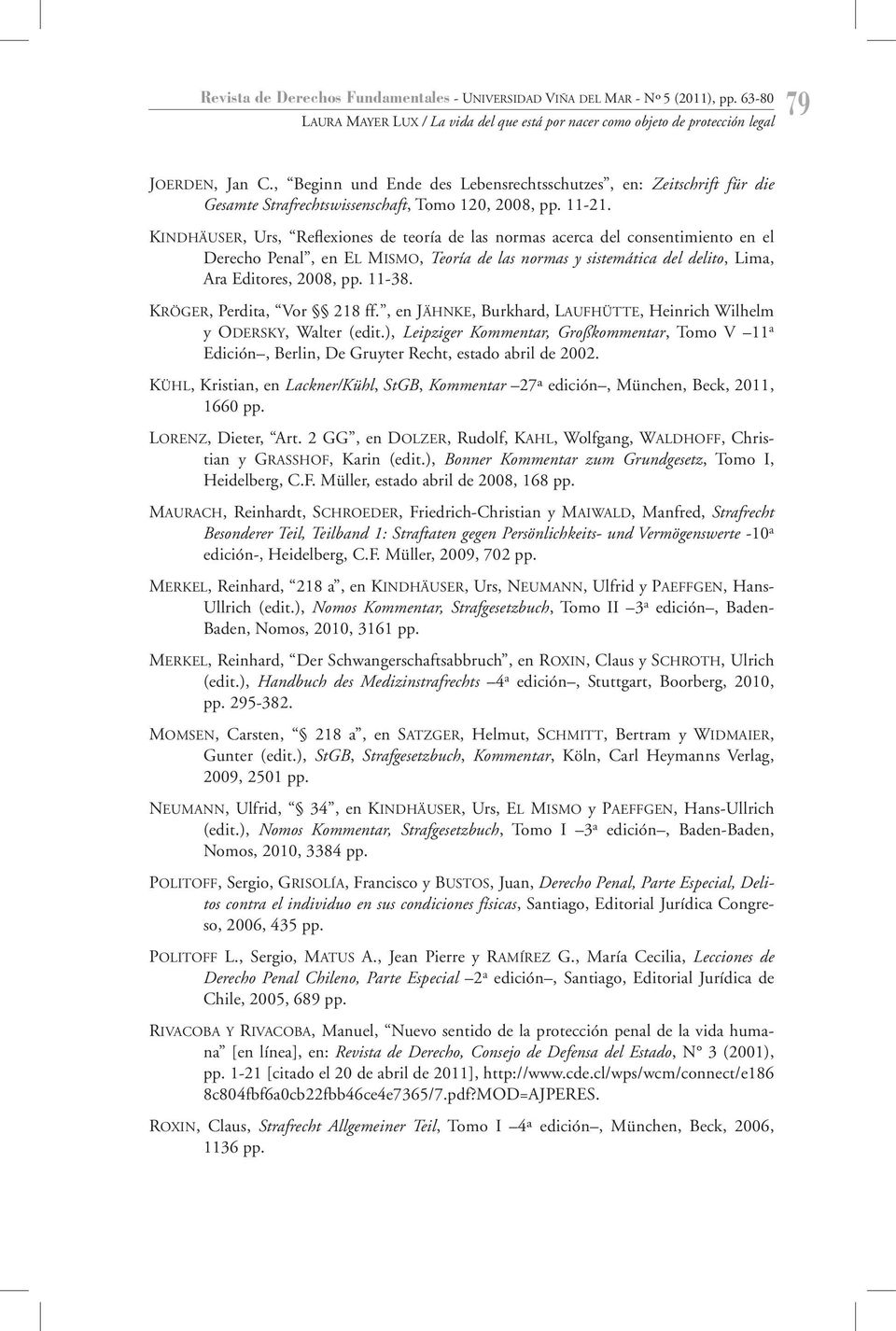KINDHÄUSER, Urs, Reflexiones de teoría de las normas acerca del consentimiento en el Derecho Penal, en EL MISMO, Teoría de las normas y sistemática del delito, Lima, Ara Editores, 2008, pp. 11-38.