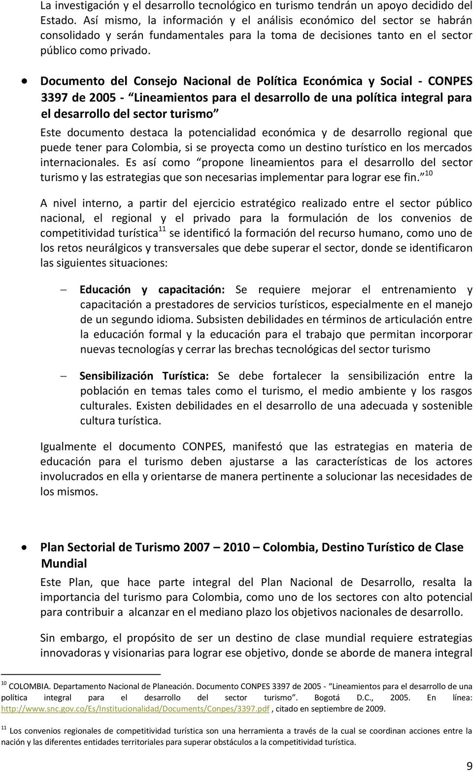 Documento del Consejo Nacional de Política Económica y Social - CONPES 3397 de 2005 - Lineamientos para el desarrollo de una política integral para el desarrollo del sector turismo Este documento