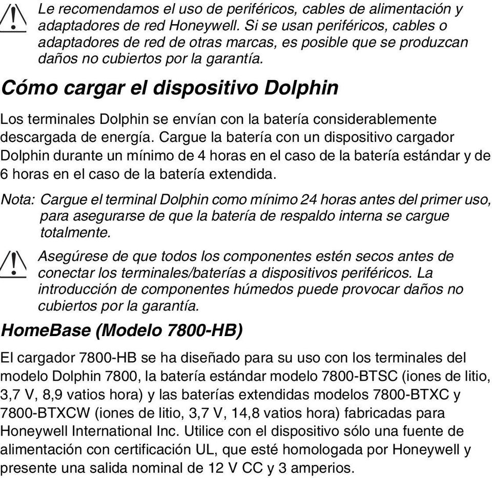 Cómo cargar el dispositivo Dolphin Los terminales Dolphin se envían con la batería considerablemente descargada de energía.