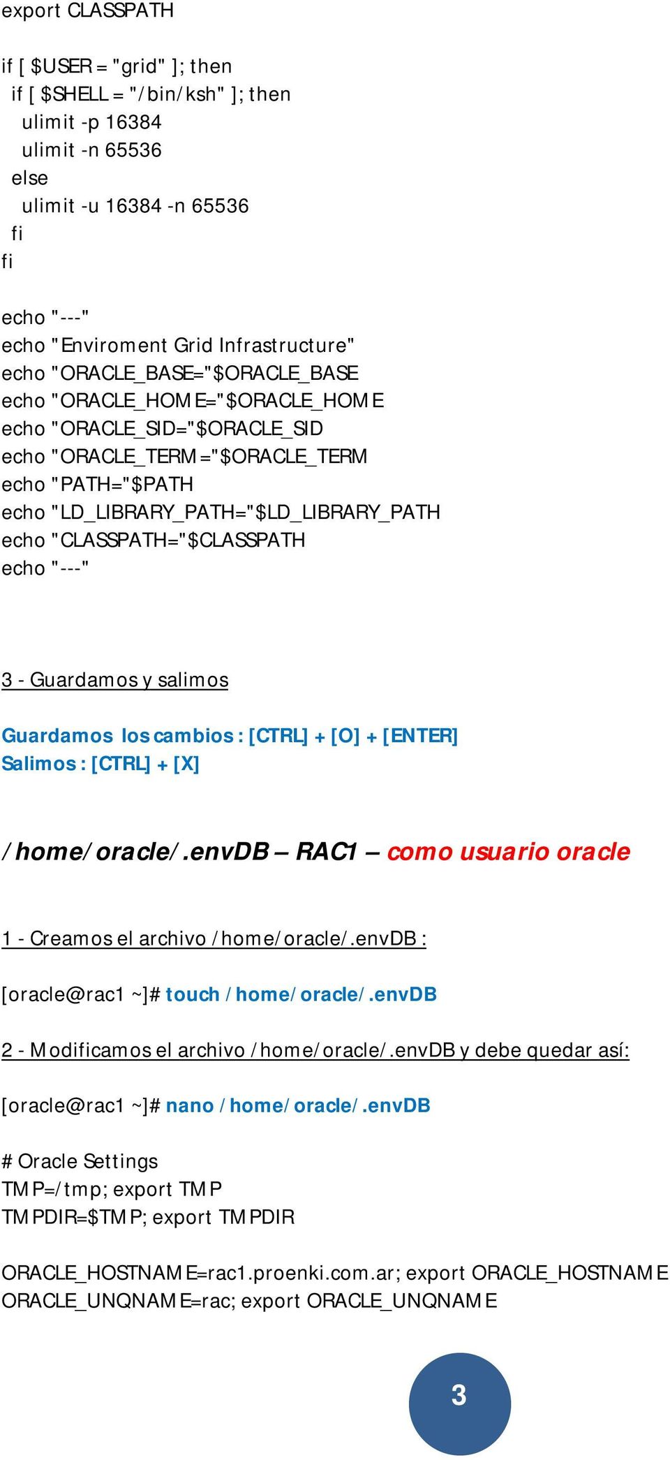 "CLASSPATH="$CLASSPATH /home/oracle/.envdb RAC1 como usuario oracle 1 - Creamos el archivo /home/oracle/.envdb : [oracle@rac1 ~]# touch /home/oracle/.envdb 2 - Modicamos el archivo /home/oracle/.