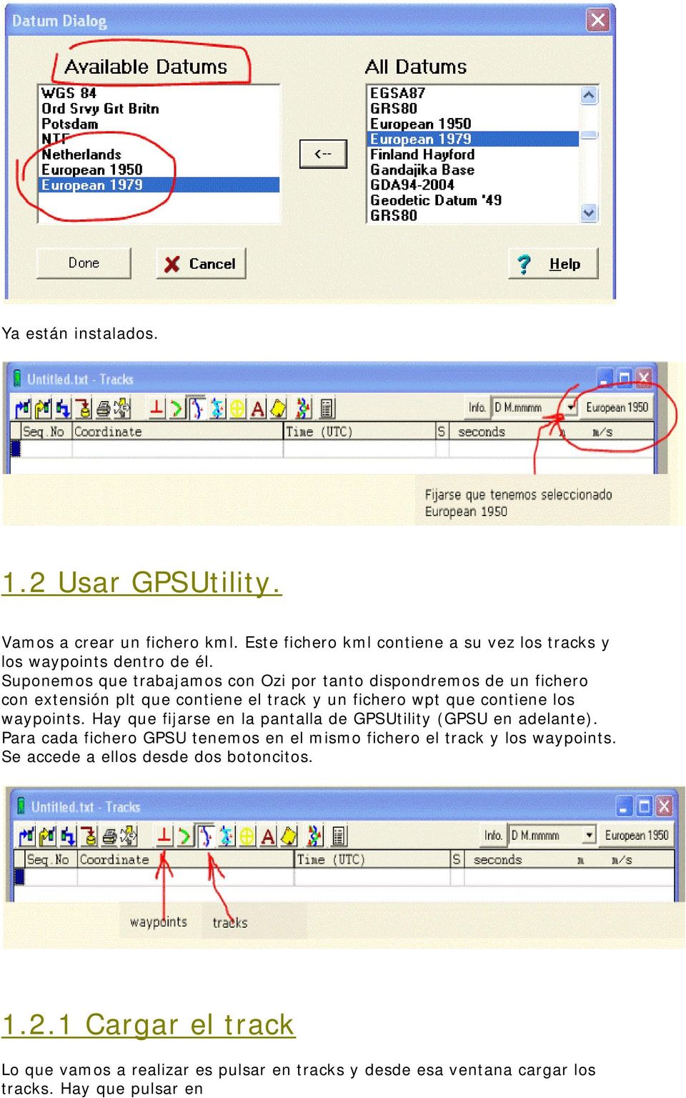 waypoints. Hay que fijarse en la pantalla de GPSUtility (GPSU en adelante). Para cada fichero GPSU tenemos en el mismo fichero el track y los waypoints.