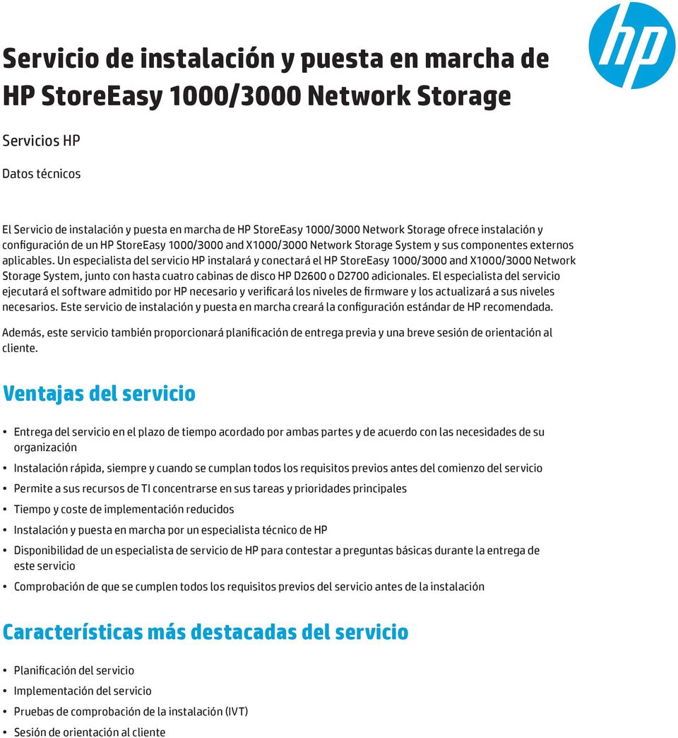 Un especialista del servicio HP instalará y conectará el HP StoreEasy 1000/3000 and X1000/3000 Network Storage System, junto con hasta cuatro cabinas de disco HP D2600 o D2700 adicionales.