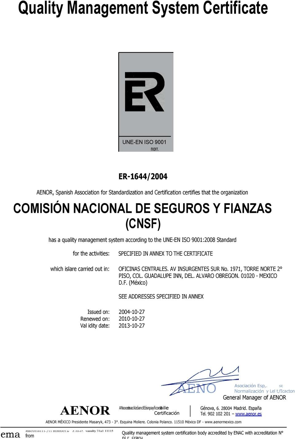 ER-1644/2004, Spanish Association for Standardization and Certification certifies that the organization COMISIÓN NACIONAL DE SEGUROS Y FIANZAS (CNSF) has a quality management system according to the