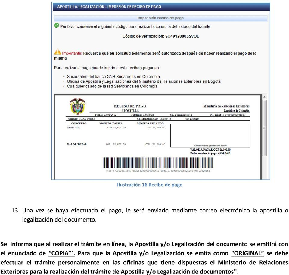 Se informa que al realizar el trámite en línea, la Apostilla y/o Legalización del documento se emitirá con el enunciado de COPIA.