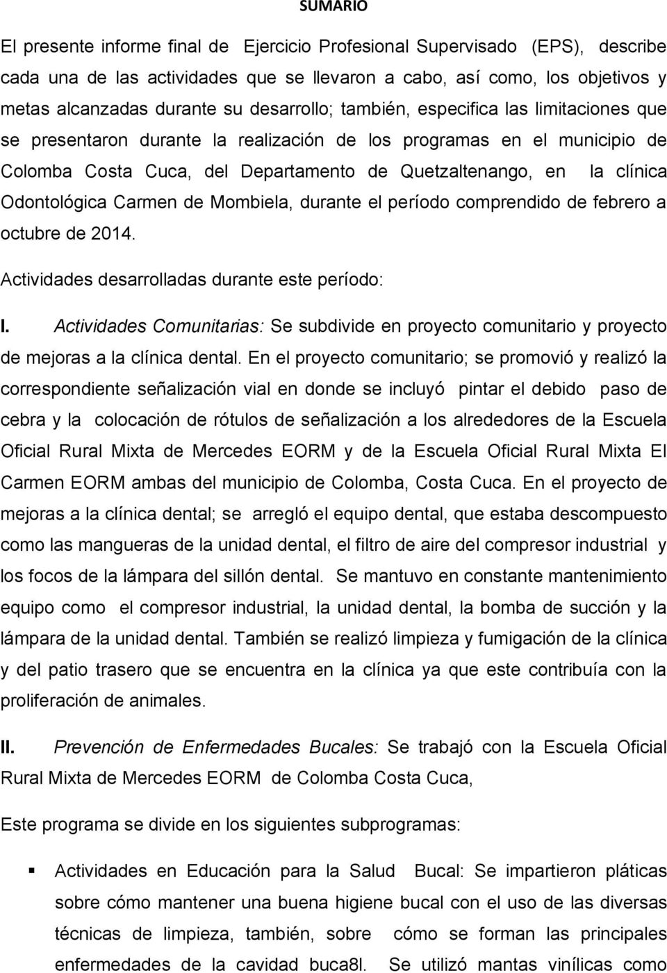 Odontológica Carmen de Mombiela, durante el período comprendido de febrero a octubre de 214. Actividades desarrolladas durante este período: I.