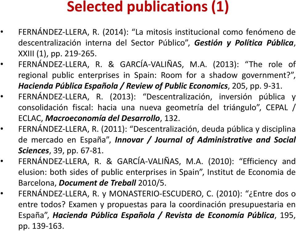 9-31. FERNÁNDEZ-LLERA, R. (2013): Descentralización, inversión pública y consolidación fiscal: hacia una nueva geometría del triángulo, CEPAL / ECLAC, Macroeconomía del Desarrollo, 132.