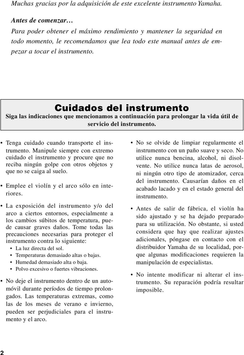 Cuidados del instrumento Siga las indicaciones que mencionamos a continuación para prolongar la vida útil de servicio del instrumento. Tenga cuidado cuando transporte el instrumento.