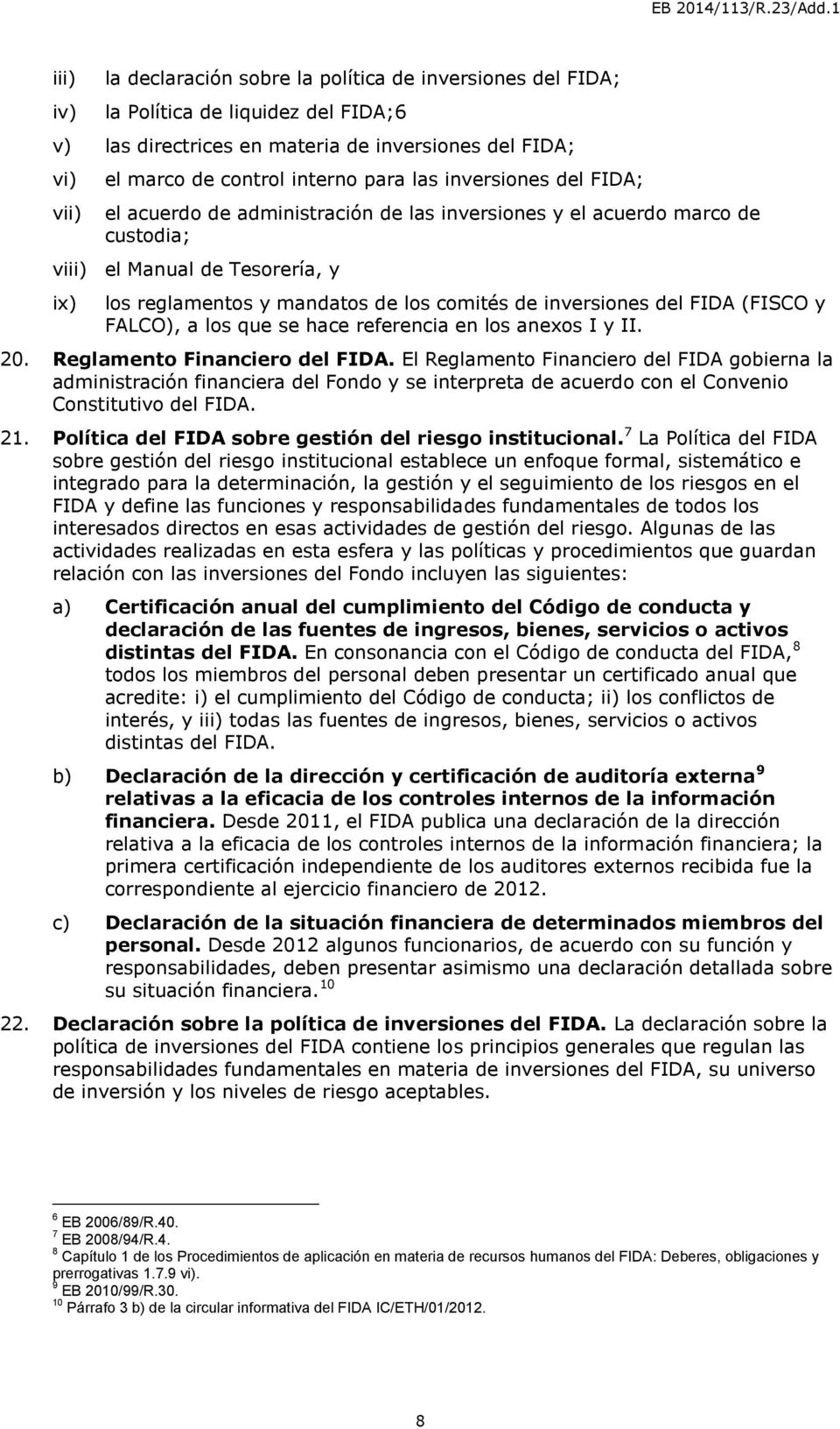 inversiones del FIDA (FISCO y FALCO), a los que se hace referencia en los anexos I y II. 20. Reglamento Financiero del FIDA.