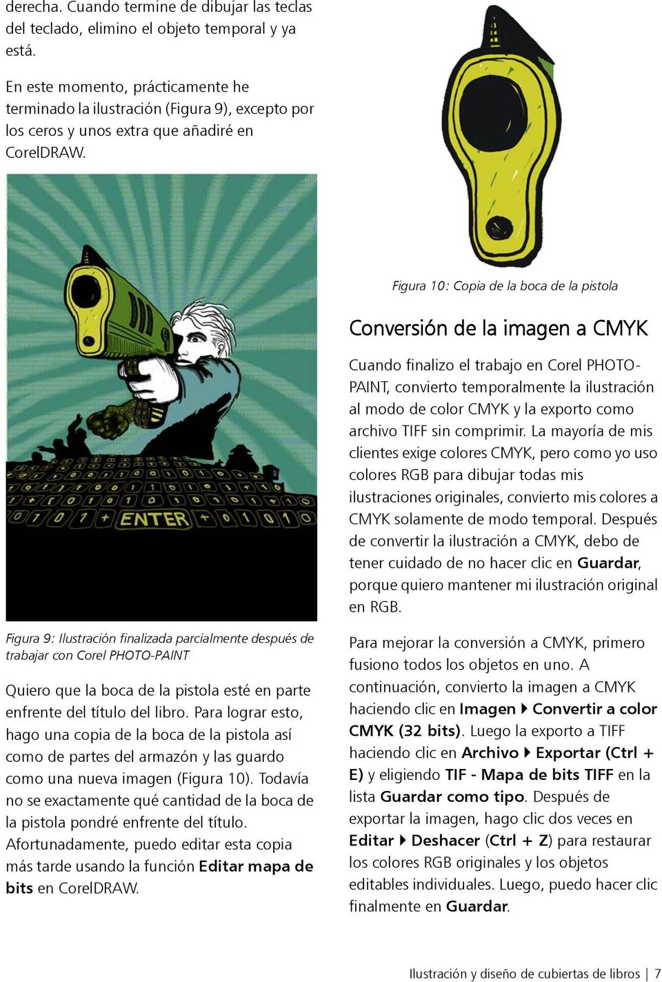 Figura 10: Copia de la boca de la pistola Conversión de la imagen a CMYK Cuando finalizo el trabajo en Corel PHOTO- PAINT, convierto temporalmente la ilustración al modo de color CMYK y la exporto