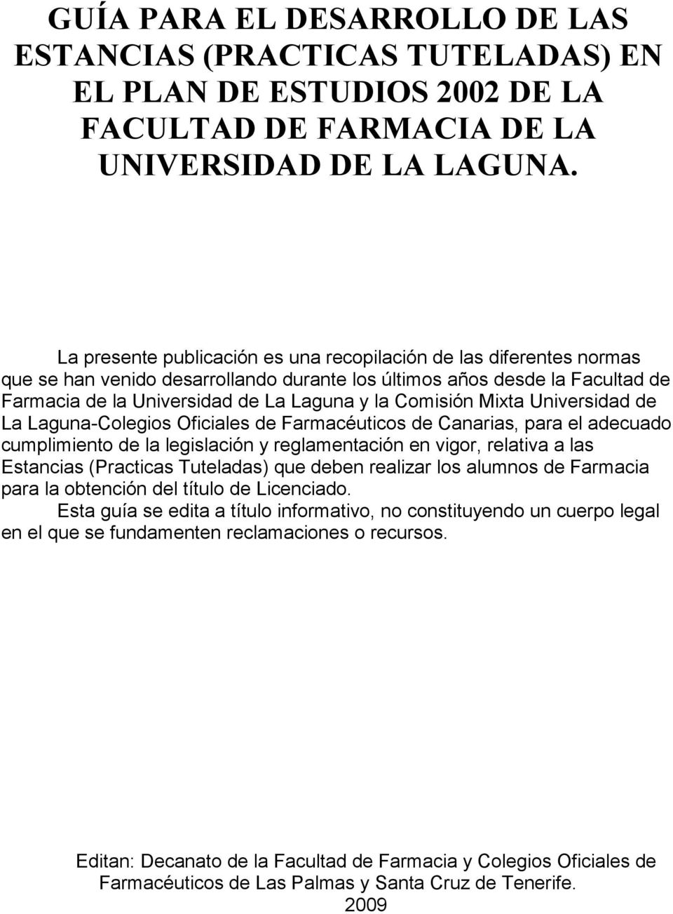 Comisión Mixta Universidad de La Laguna-Colegios Oficiales de Farmacéuticos de Canarias, para el adecuado cumplimiento de la legislación y reglamentación en vigor, relativa a las Estancias (Practicas