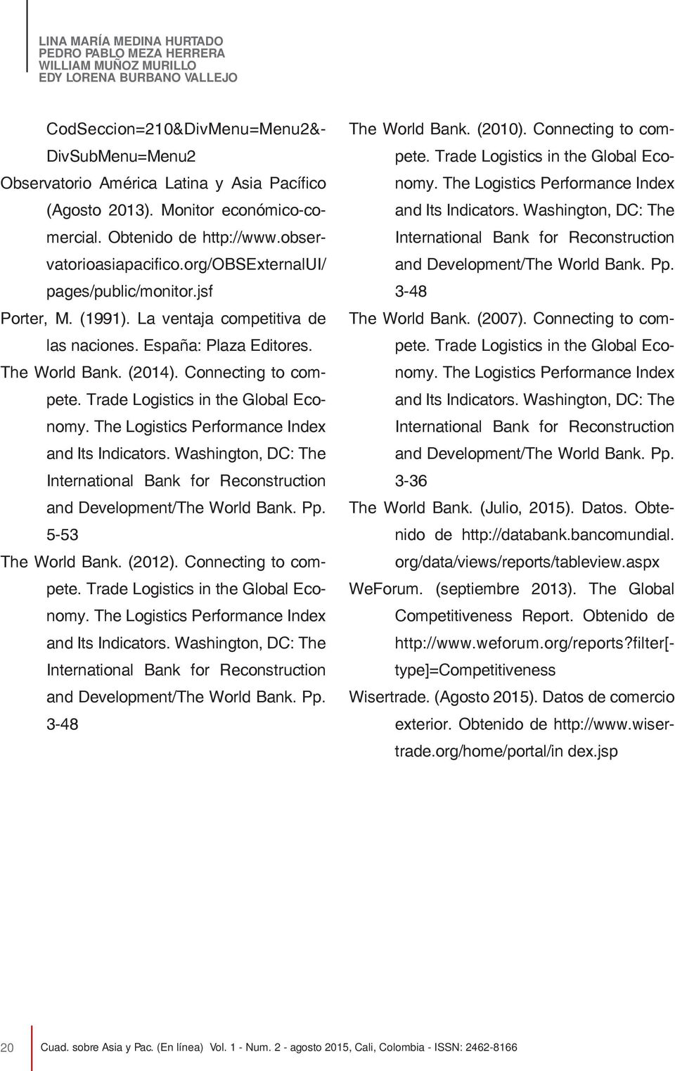 España: Plaza Editores. The World Bank. (2014). Connecting to compete. Trade Logistics in the Global Economy. The Logistics Performance Index and Its Indicators.
