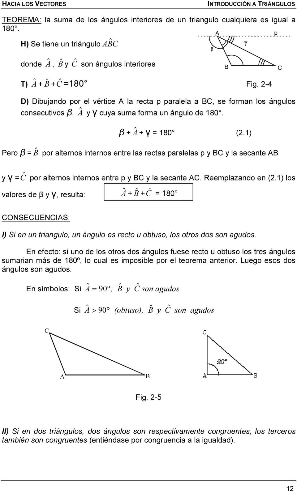 -4 D) Dibujando por el vértice A la recta p paralela a BC, se forman los ángulos consecutivos β, Â y γ cuya suma forma un ángulo de 180. β + Â + γ 180 (.