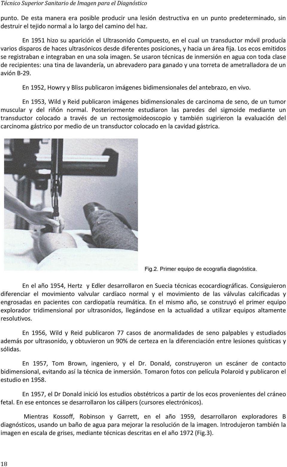 En 1951 hizo su aparición el Ultrasonido Compuesto, en el cual un transductor móvil producía varios disparos de haces ultrasónicos desde diferentes posiciones, y hacia un área fija.