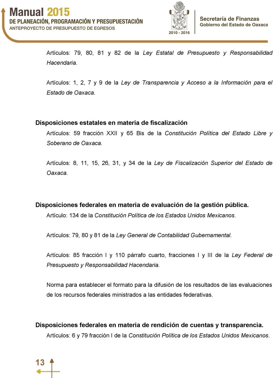 Artículos: 8, 11, 15, 26, 31, y 34 de la Ley de Fiscalización Superior del Estado de Oaxaca. Disposiciones federales en materia de evaluación de la gestión pública.