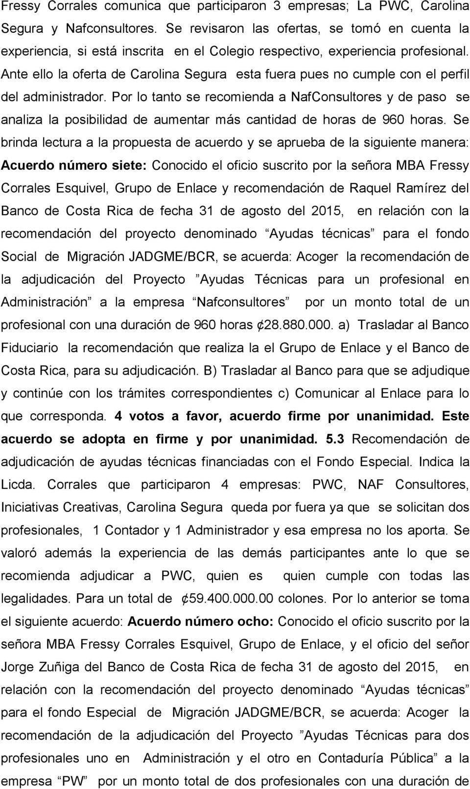 Ante ello la oferta de Carolina Segura esta fuera pues no cumple con el perfil del administrador.