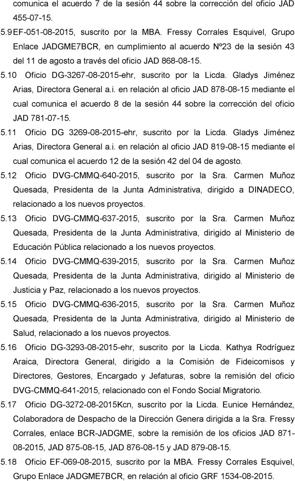 10 Oficio DG-3267-08-2015-ehr, suscrito por la Licda. Gladys Jiménez Arias, Directora General a.i. en relación al oficio JAD 878-08-15 mediante el cual comunica el acuerdo 8 de la sesión 44 sobre la corrección del oficio JAD 781-07-15.