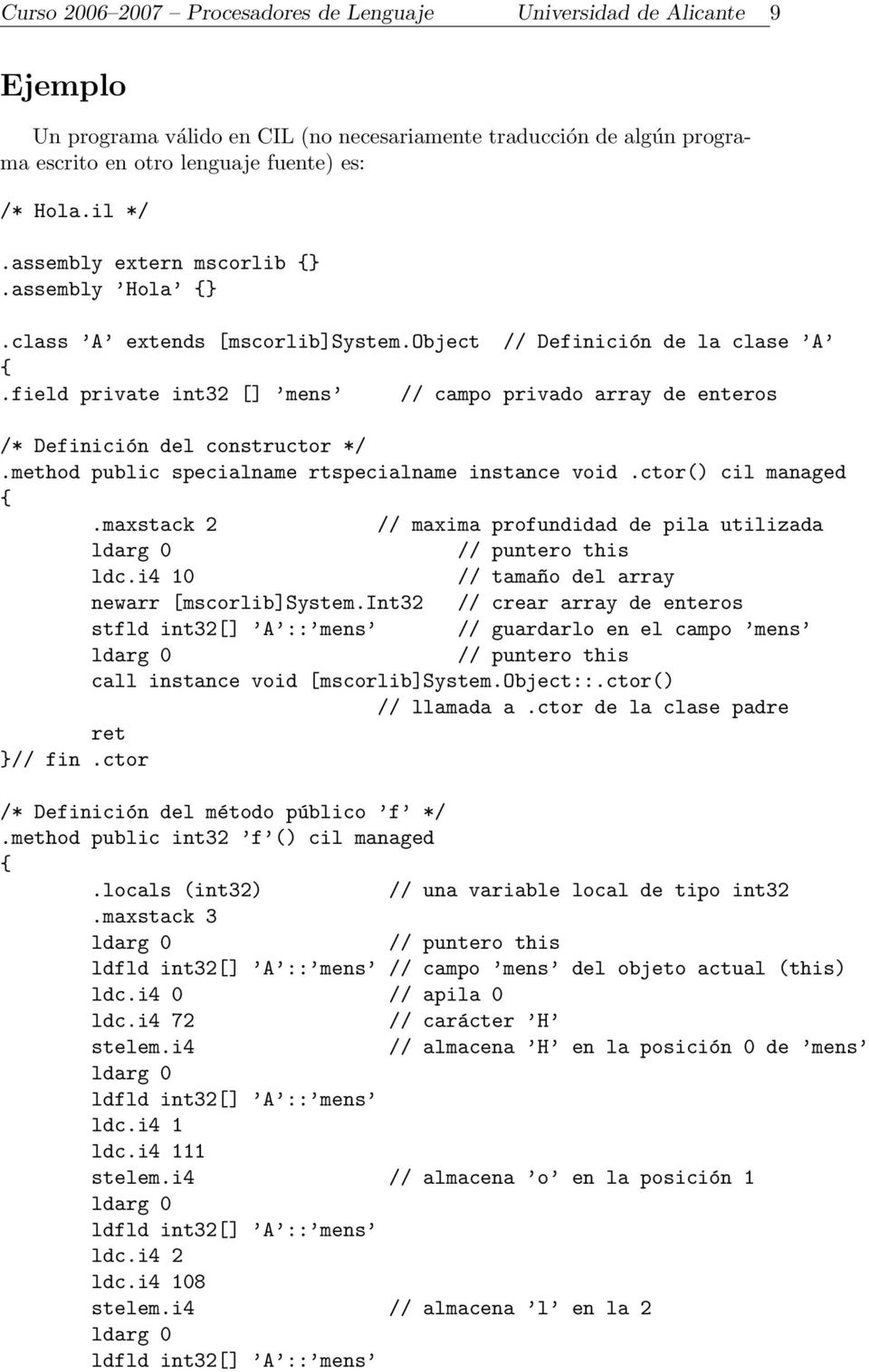 field private int32 [] mens // campo privado array de enteros /* Definición del constructor */.method public specialname rtspecialname instance void.ctor() cil managed {.