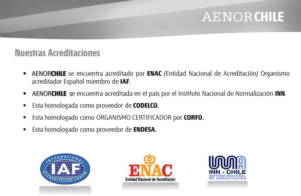AENORCHILE se encuentra acreditada en el país por el Instituto Nacional de Normalización INN.