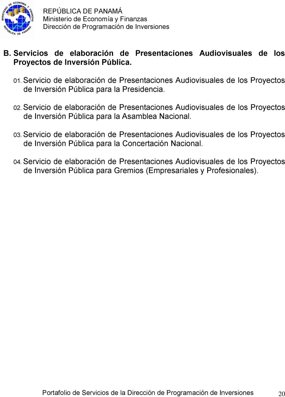 Servicio de elaboración de Presentaciones Audiovisuales de los Proyectos de Inversión Pública para la Asamblea Nacional. 03.