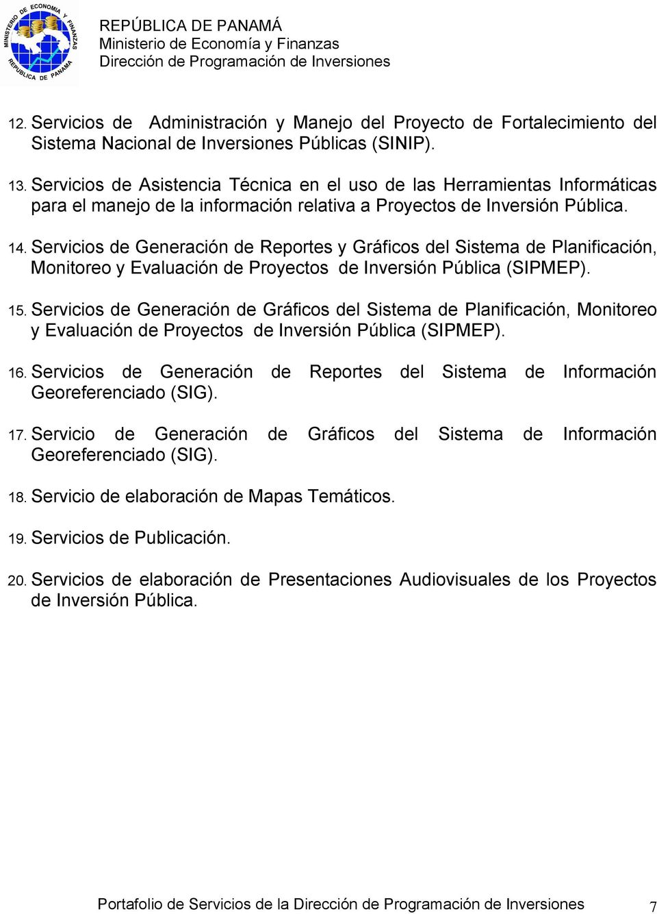 Servicios de Generación de Reportes y Gráficos del Sistema de Planificación, Monitoreo y Evaluación de Proyectos de Inversión Pública (SIPMEP). 15.