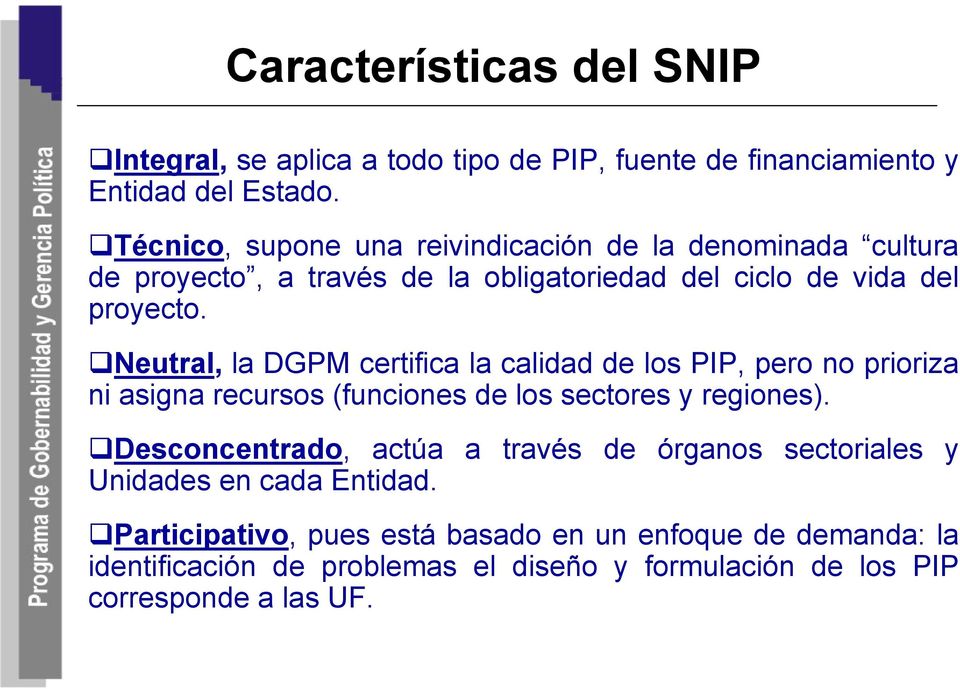 Neutral, la DGPM certifica la calidad de los PIP, pero no prioriza ni asigna recursos (funciones de los sectores y regiones).