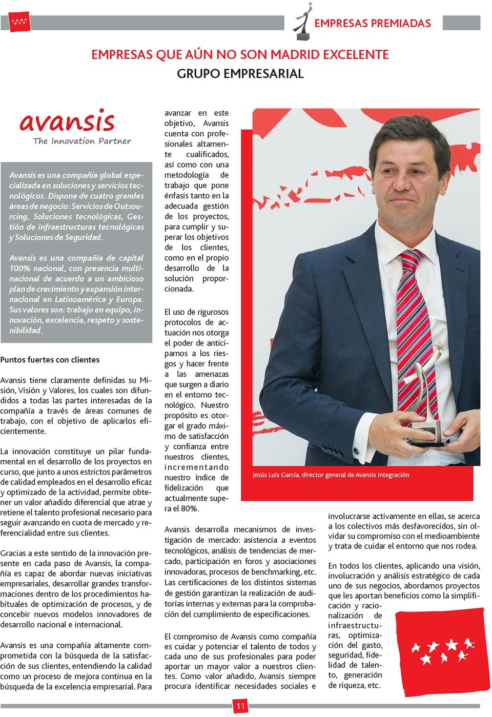 Avansis es una compañía de capital 100% nacional, con presencia multinacional de acuerdo a un ambicioso plan de crecimiento y expansión internacional en Latinoamérica y Europa.
