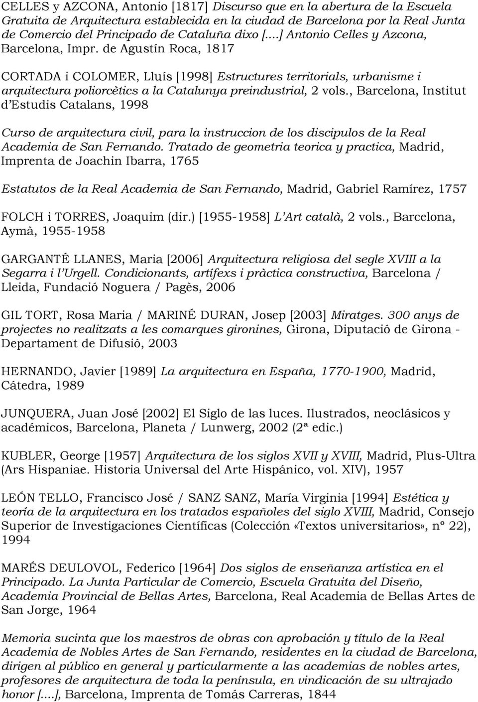 de Agustín Roca, 1817 CORTADA i COLOMER, Lluís [1998] Estructures territorials, urbanisme i arquitectura poliorcètics a la Catalunya preindustrial, 2 vols.
