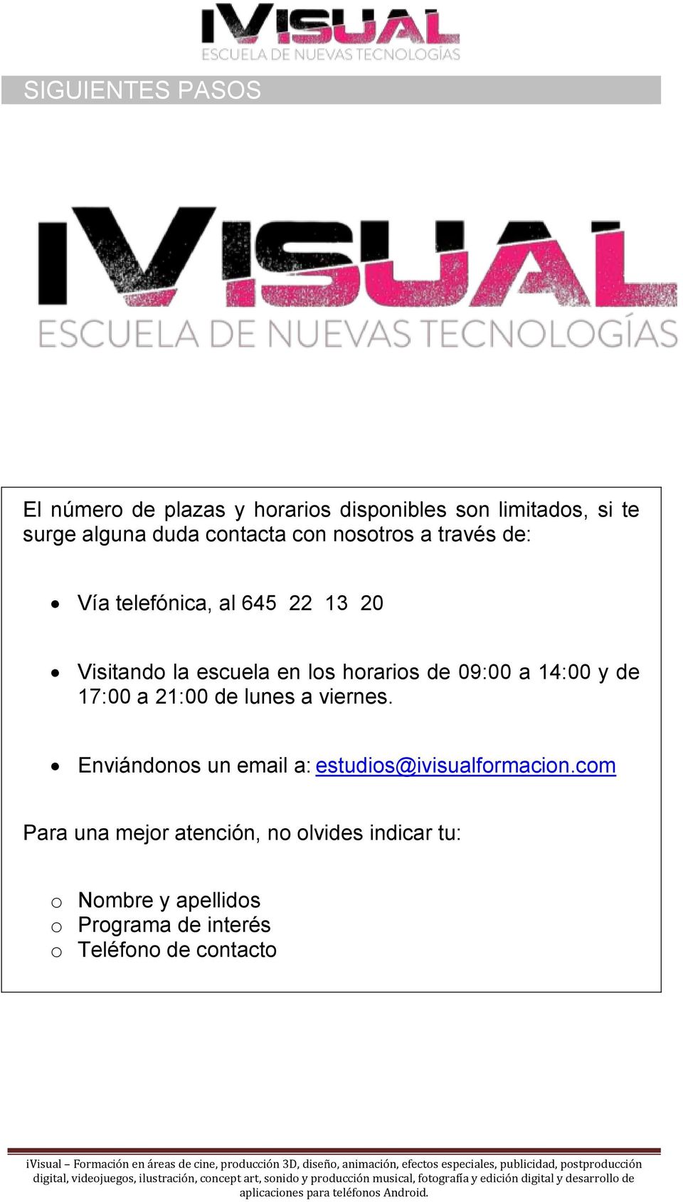 09:00 a 14:00 y de 17:00 a 21:00 de lunes a viernes. Enviándonos un email a: estudios@ivisualformacion.