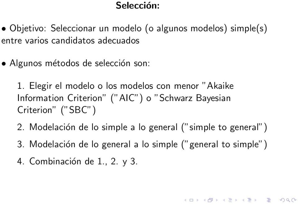 Elegir el modelo o los modelos con menor Akaike Information Criterion ( AIC ) o Schwarz Bayesian