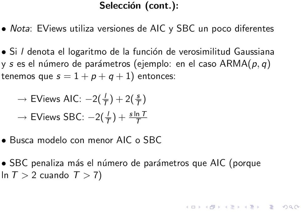 de verosimilitud Gaussiana y s es el número de parámetros (ejemplo: en el caso ARMA(p, q) tenemos que s =