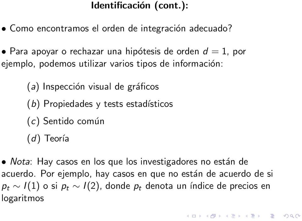 Inspección visual de gráficos (b) Propiedades y tests estadísticos (c) Sentido común (d) Teoría Nota: Hay casos en los