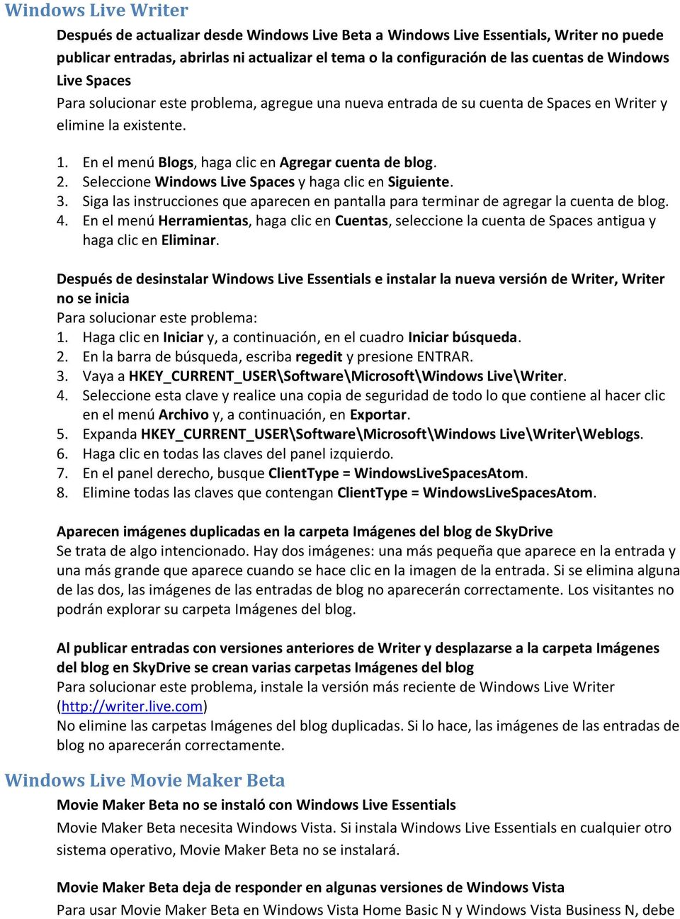 Seleccione Windows Live Spaces y haga clic en Siguiente. 3. Siga las instrucciones que aparecen en pantalla para terminar de agregar la cuenta de blog. 4.