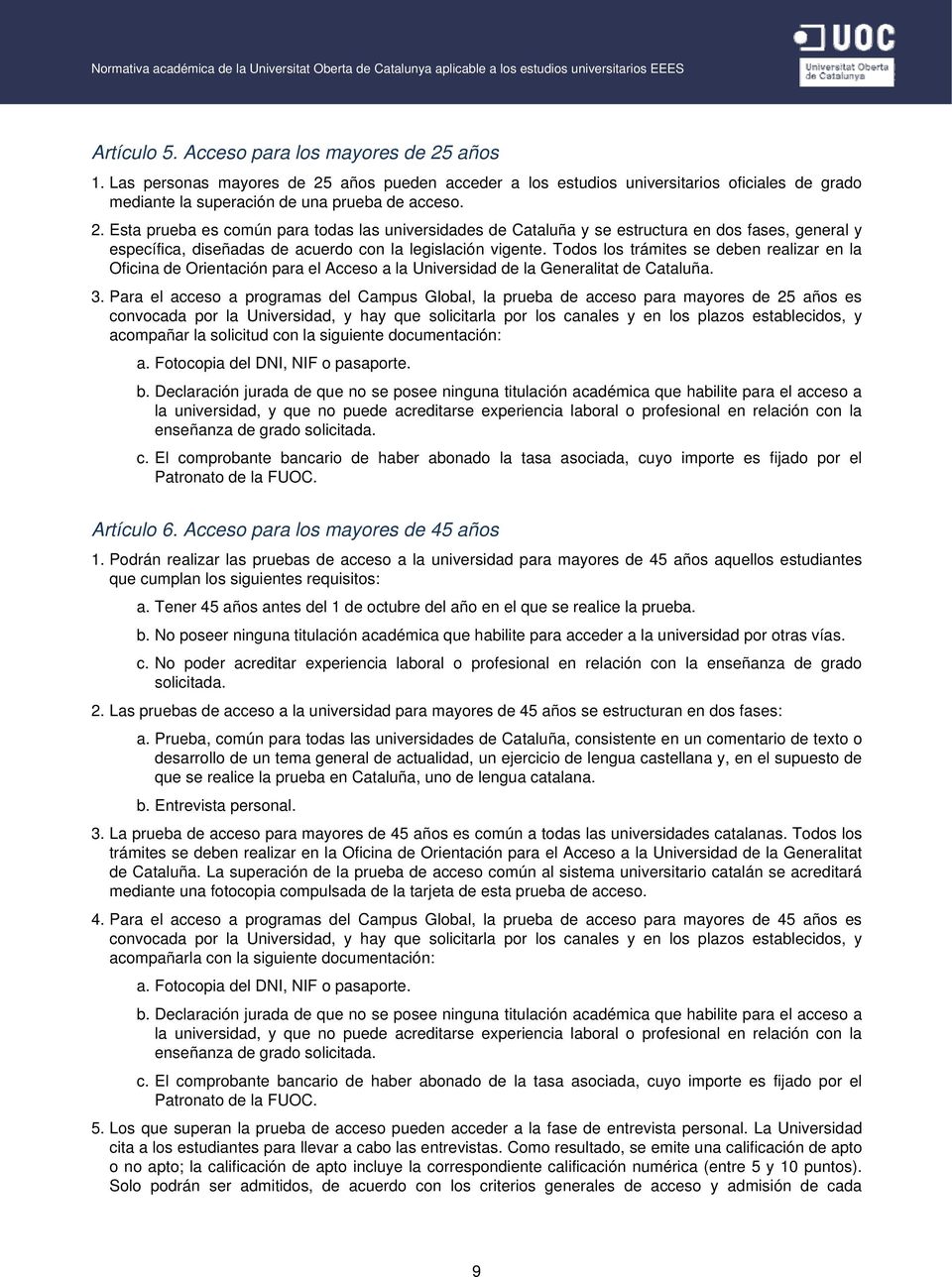 Todos los trámites se deben realizar en la Oficina de Orientación para el Acceso a la Universidad de la Generalitat de Cataluña. 3.