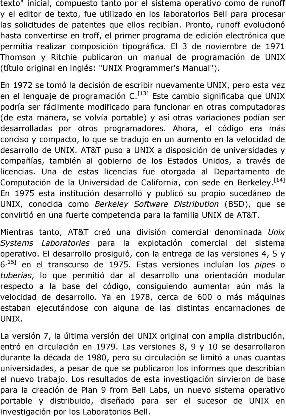 El 3 de noviembre de 1971 Thomson y Ritchie publicaron un manual de programación de UNIX (título original en inglés: "UNIX Programmer's Manual").