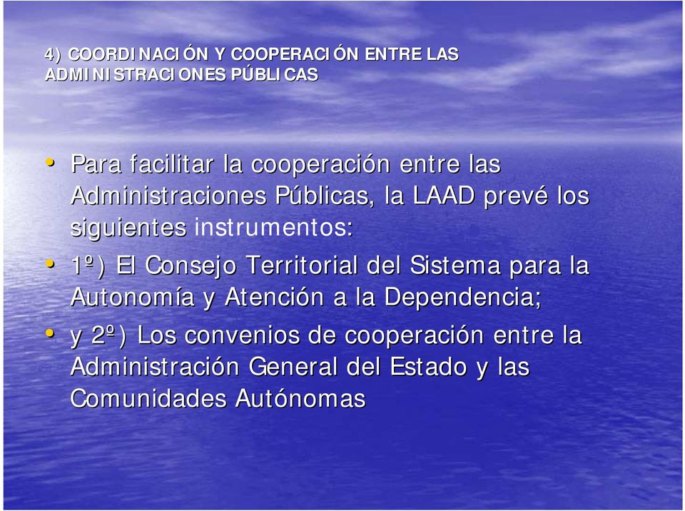 1º) ) El Consejo Territorial del Sistema para la Autonomía a y Atención n a la Dependencia; y 2º)