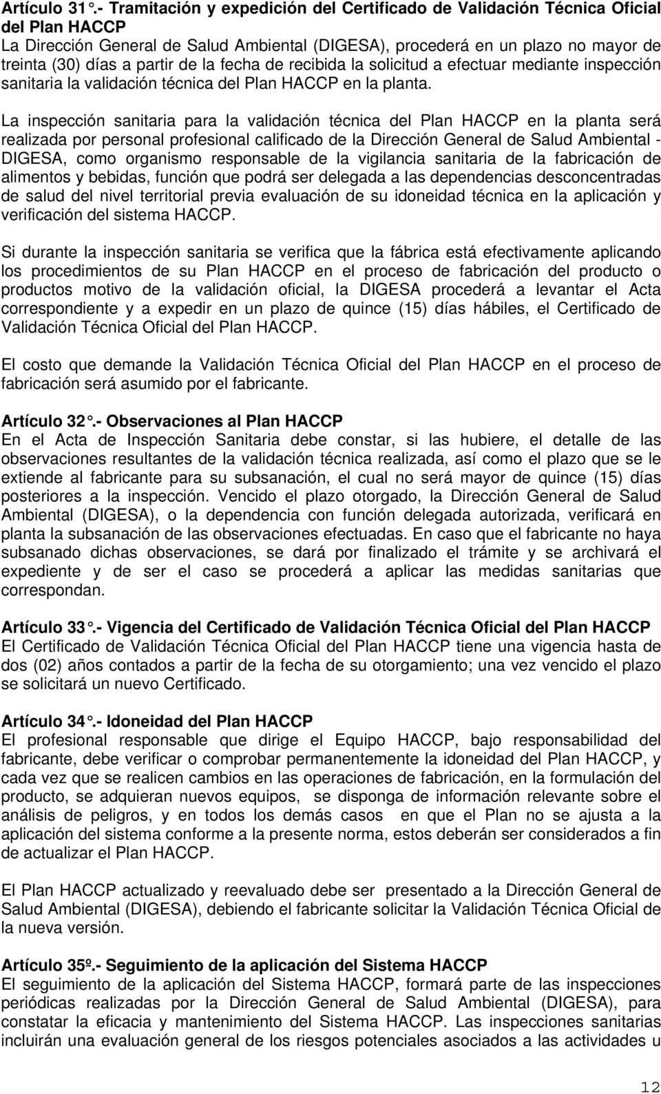 de la fecha de recibida la solicitud a efectuar mediante inspección sanitaria la validación técnica del Plan HACCP en la planta.