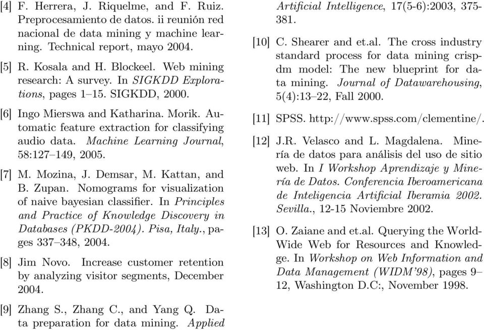 Machine Learning Journal, 58:127 149, 2005. [7] M. Mozina, J. Demsar, M. Kattan, and B. Zupan. Nomograms for visualization of naive bayesian classifier.