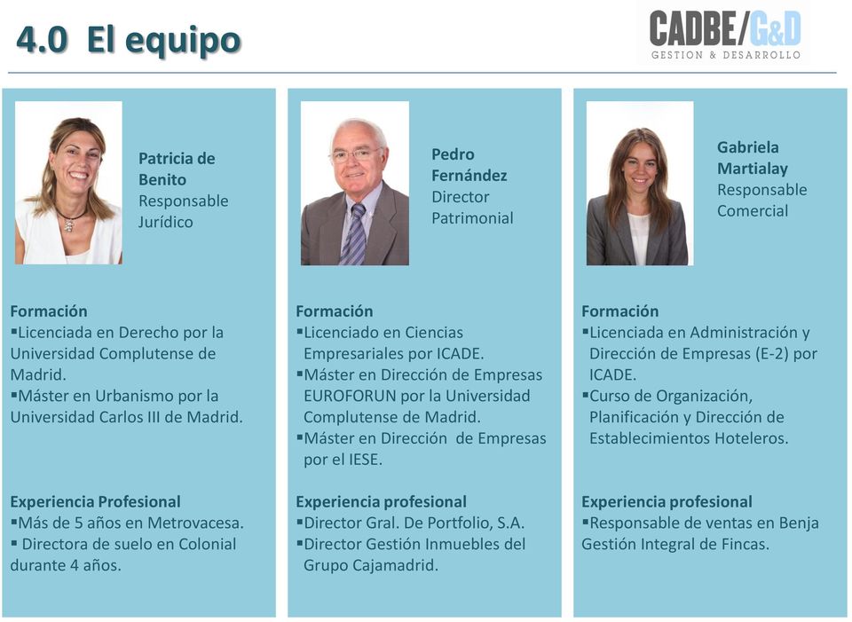 Formación Licenciado en Ciencias Empresariales por ICADE. Máster en Dirección de Empresas EUROFORUN por la Universidad Complutense de Madrid. Máster en Dirección de Empresas por el IESE.