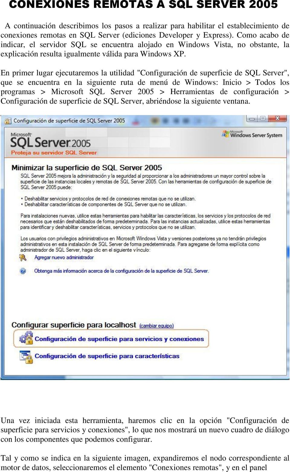 En primer lugar ejecutaremos la utilidad "Configuración de superficie de SQL Server", que se encuentra en la siguiente ruta de menú de Windows: Inicio > Todos los programas > Microsoft SQL Server