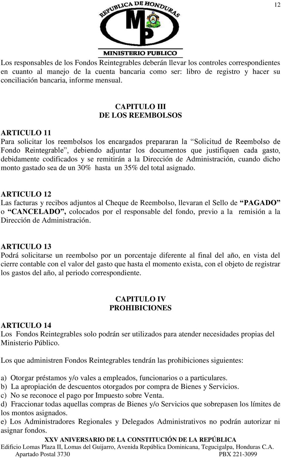 CAPITULO III DE LOS REEMBOLSOS ARTICULO 11 Para solicitar los reembolsos los encargados prepararan la Solicitud de Reembolso de Fondo Reintegrable, debiendo adjuntar los documentos que justifiquen