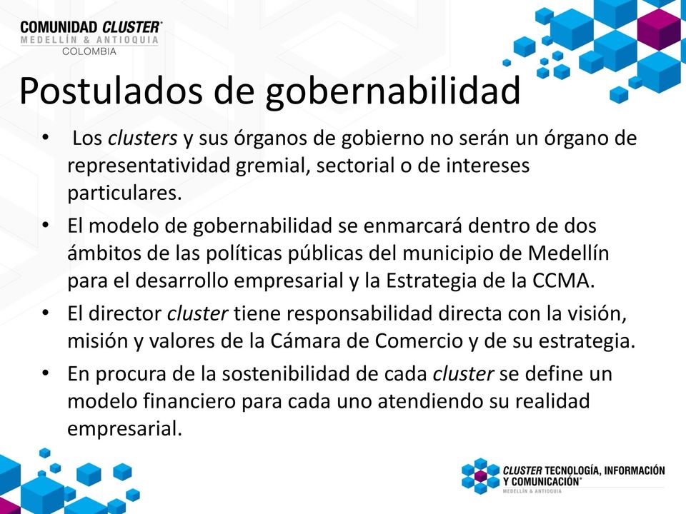 El modelo de gobernabilidad se enmarcará dentro de dos ámbitos de las políticas públicas del municipio de Medellín para el desarrollo empresarial