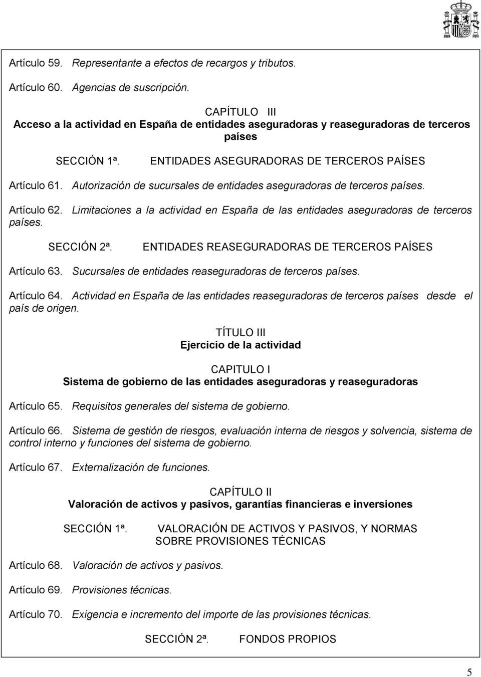 Autorización de sucursales de entidades aseguradoras de terceros países. Artículo 62. Limitaciones a la actividad en España de las entidades aseguradoras de terceros países. SECCIÓN 2ª.