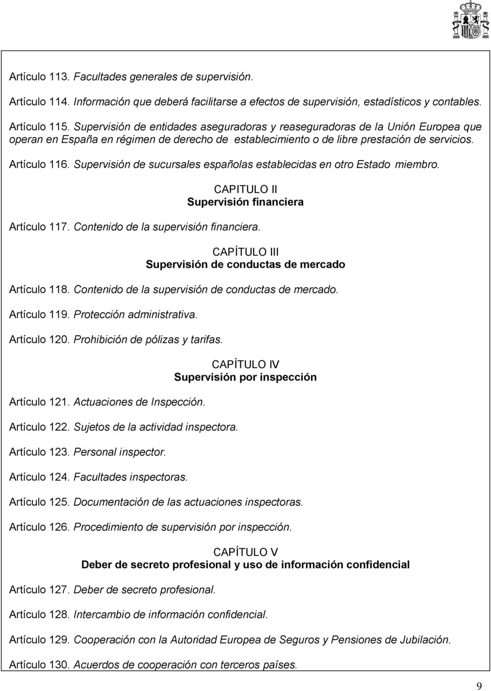 Supervisión de sucursales españolas establecidas en otro Estado miembro. CAPITULO II Supervisión financiera Artículo 117. Contenido de la supervisión financiera.